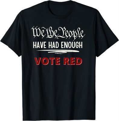 Pro Trump Pro Republican We the People Have Had Enough T-Shirt
