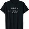 Biden Pay More Live Worse Pro Trump Republican T-Shirt