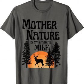 Mother Nature Is My Favorite Milf Gift T-Shirt