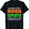 I Was Going To Be A Biden Supporter For Halloween T-Shirt