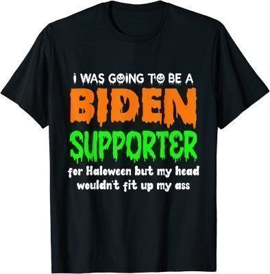 I Was Going To Be A Biden Supporter For Halloween T-Shirt