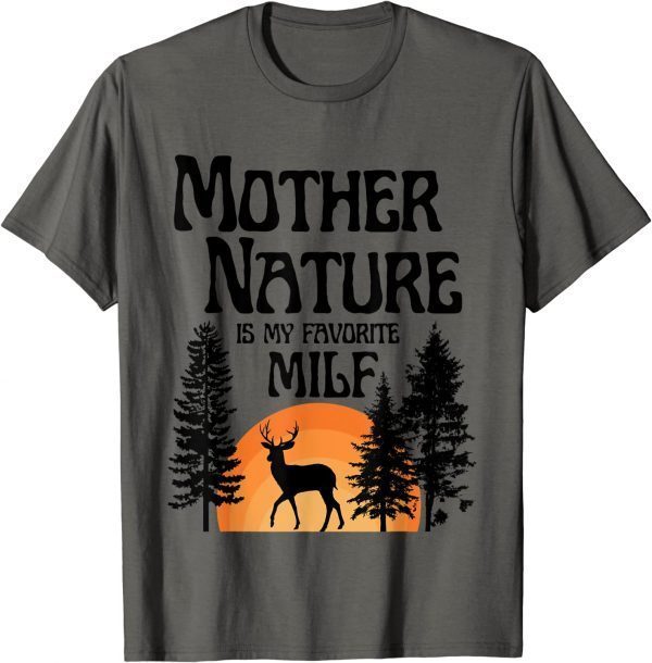 Mother Nature Is My Favorite Milf Gift T-Shirt