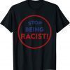 Stop Being Racist T-Shirt