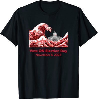 Vote ON Election Day November 8, 2022 T-Shirt