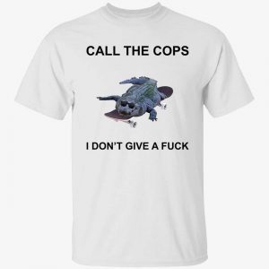 Crocodiles call the cops i don’t give a fuck classic shirt