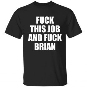 Vintage Fuck this job and fuck brian shirt