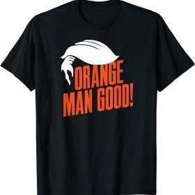 Orange Man Good Funny Political Parody President 2024 Funny T-Shirt