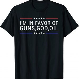 Patriotic President Trump Quote I'm In Favor Of Guns God Oil T-Shirt