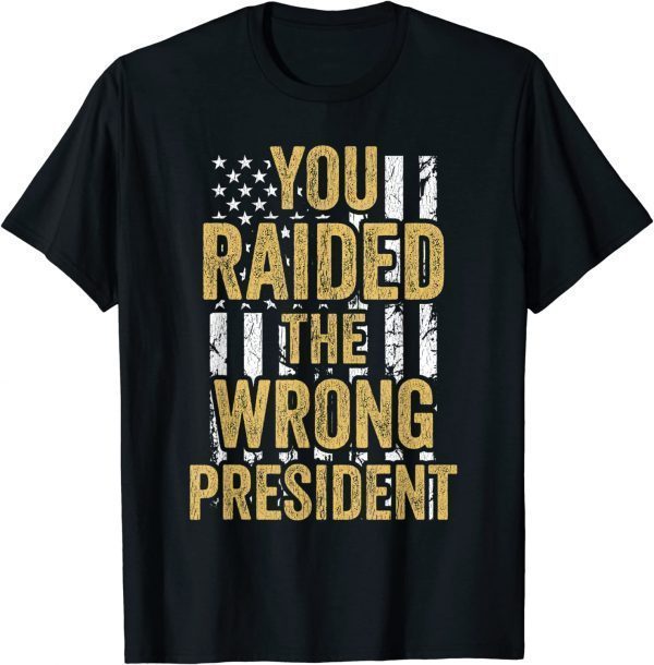You Raided The Wrong President Stand With Trump 2024 T-Shirt