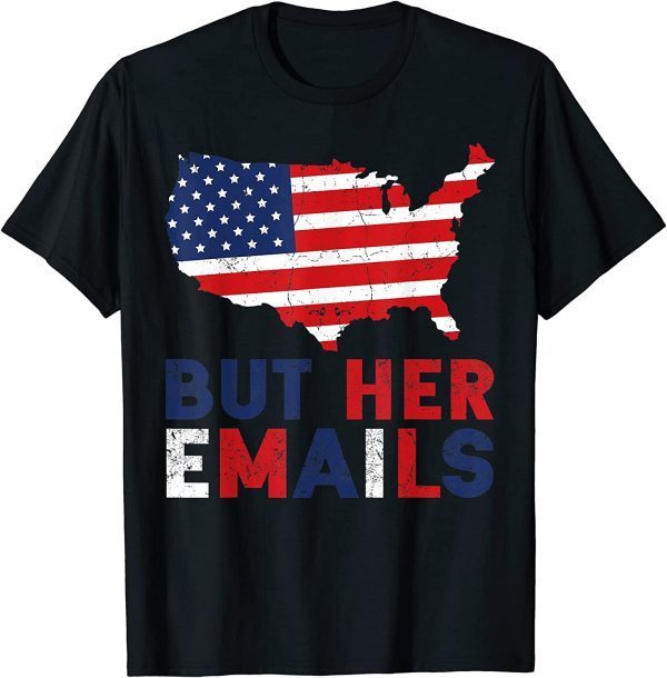 Retro But Her Emails American Flag Clinton Lover Anti Trump T-Shirt