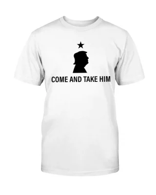 Donald Trump, Come and Take Him T-Shirt