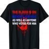 The Blood Is On Biden's Hand As Well As Anyone Who Voted For Gift T-Shirt