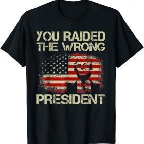 Trump You Raided The Wrong President Classic T-Shirt