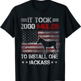 It Took 2000 Mules To Install One Jackass, Sarcastic Shirt