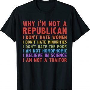 Why I'm Not A Republican I Don't Hate Women Funny T-Shirt