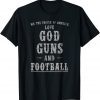 We The People Of America Love God Guns And Football Classic T-Shirt