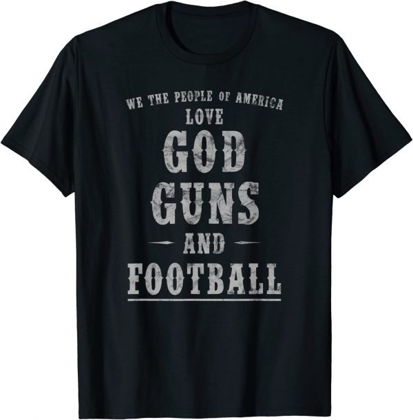 We The People Of America Love God Guns And Football Classic T-Shirt