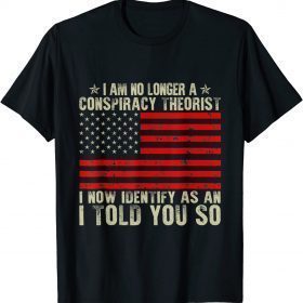 I Am No Longer A Conspiracy Theorist American Flag Patriot Shirts