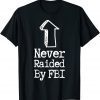 Never Raided By The FBI, But Her Emails, Funny Trump Raid Shirts