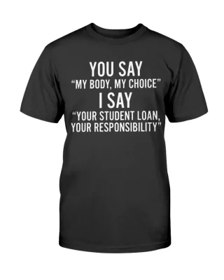 You Say My Body My Choice Tee Shirts