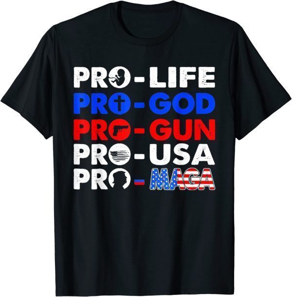 Pro Life Pro God Pro Gun Pro USA Pro MAGA Trump USA Flag Funny T-Shirt
