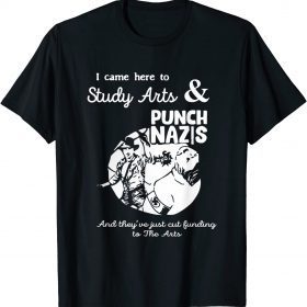 I Came Here To Study Art And Punch Nazis And They 2022 T-Shirt