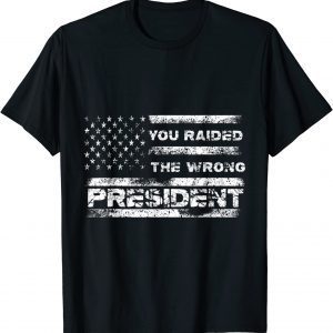 You Raided The Wrong President Tee Shirt