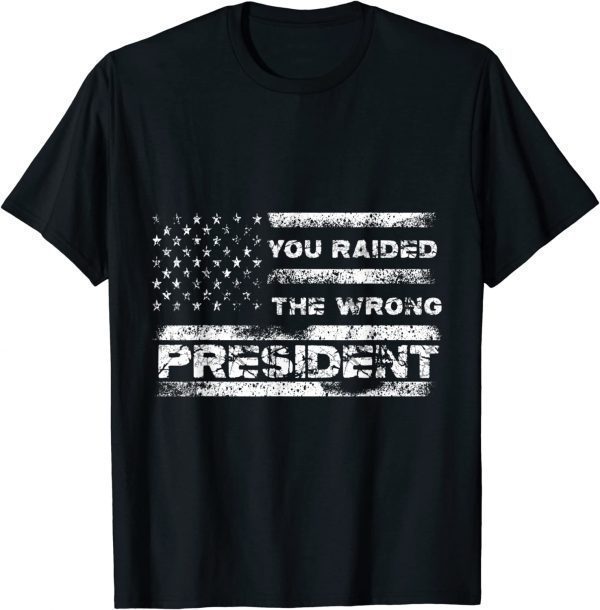You Raided The Wrong President Tee Shirt