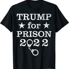 Trump for Prison 2022 Tee Shirt