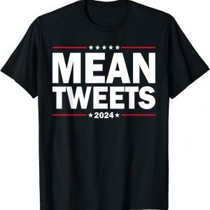 Mean Tweets 2024 Elections President Trump Shirts