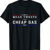 Mean Tweets And Cheap Gas Funny 2024 Pro Trump Shirts