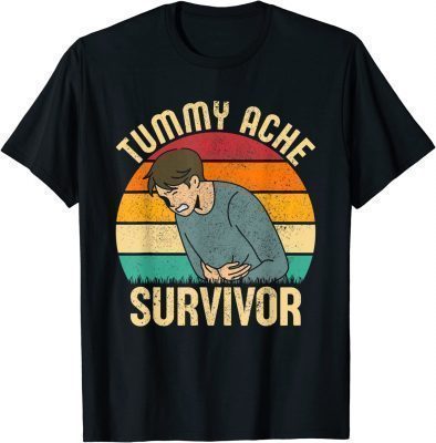 Tummy Ache Survivor Stomachache Shirts