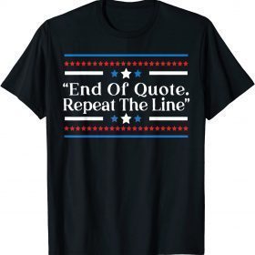 End Of Quote Repeat The Line Joe Prompter Political Pun T-Shirt