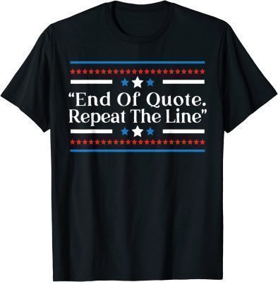 End Of Quote Repeat The Line Joe Prompter Political Pun T-Shirt