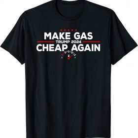Funny Trump 2024 Make Gas Cheap Again Funny Republican T-Shirt