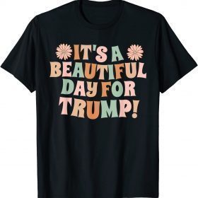 It's A Beautiful Day For Trump Gift T-Shirt