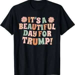 It's A Beautiful Day For Trump Gift T-Shirt