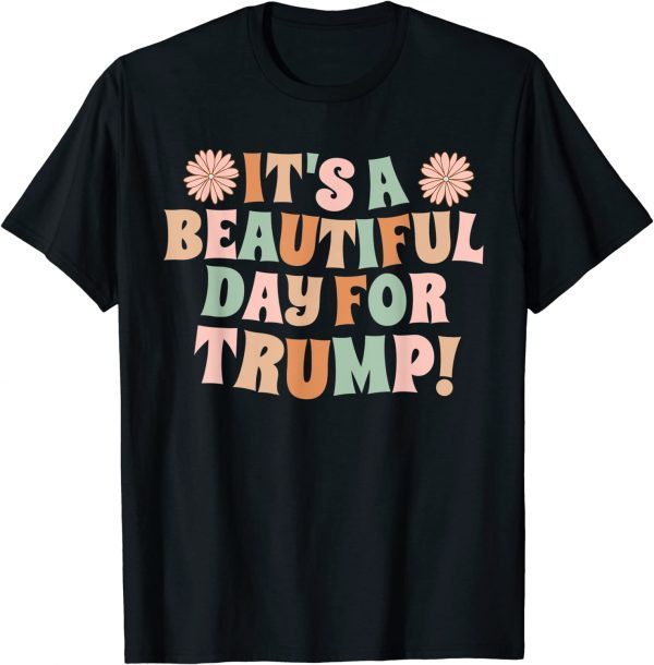 It's A Beautiful Day For Trump Gift T-Shirt