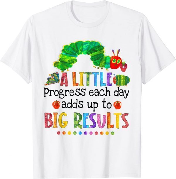 A Little Progress Each Day Hungry Caterpillar Back To School Tee Shirt