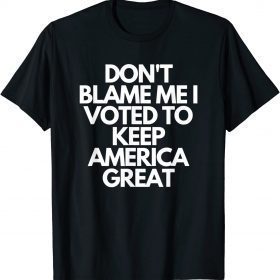 Vintage Don't Blame Me I Voted For Trump To Keep America Great T-Shirt