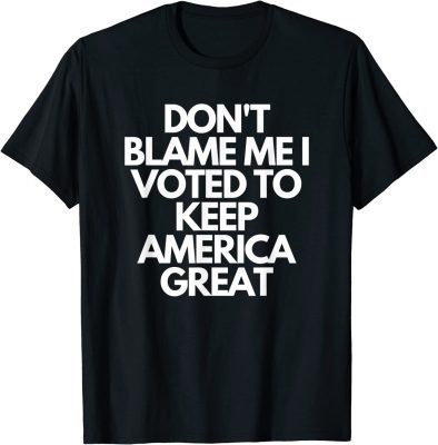 Vintage Don't Blame Me I Voted For Trump To Keep America Great T-Shirt