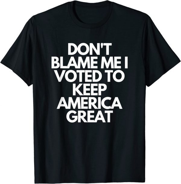 Vintage Don't Blame Me I Voted For Trump To Keep America Great T-Shirt