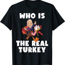 Funny Who Is The Real Turkey Funny Thanksgiving Anti Biden T-Shirt