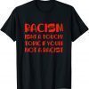 2022 Racism Isnt A Touchy Topic If Youre Not A Racist T-Shirt