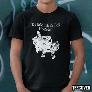 Ketamine Is For Horses Shirt