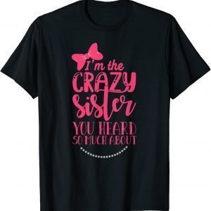 Crazy Sister You've Heard So Much About' Sister Humor 2022 T-Shirt