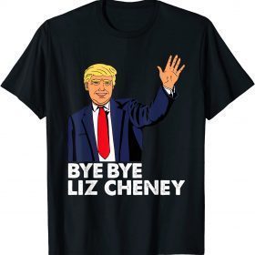 Bye Bye Liz Cheney Anti Liz Cheney Shirt
