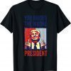 Trump You Raided The Wrong President Tee Shirt