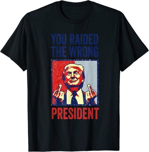 Trump You Raided The Wrong President Tee Shirt