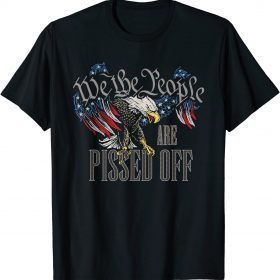 We The People Are Pissed Off Eagle American Flag Tee Shirt
